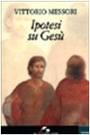 Ipotesi su Gesù - Vittorio Messori