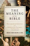 The Meaning of the Bible: What the Jewish Scriptures and Christian Old Testament Can Teach Us - Douglas A. Knight, Amy-Jill Levine