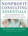 Nonprofit Consulting Essentials: What Nonprofits and Consultants Need to Know - Penelope Cagney, Alliance for Nonprofit Management, Robert F. Ashcraft