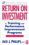 Return on Investment in Training and Performance Improvement Programs (Improving Human Performance) - Jack J. Phillips