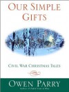 Our Simple Gifts: Civil War Christmas Tales - Owen Parry