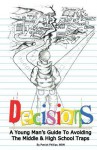 Decisions: A Young Man's Guide to Avoiding the Middle & High School Traps - Patrick Phillips