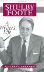 Shelby Foote: A Writer's Life - C. Stuart Chapman