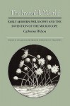 The Invisible World: Early Modern Philosophy and the Invention of the Microscope - Catherine Wilson