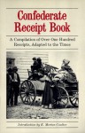 Confederate Receipt Book: A Compilation of Over One Hundred Receipts, Adapted to the Times - E. Merton Coulter