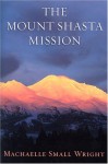 The Mount Shasta Mission - Machaelle Small Wright