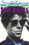 Small Change: A Life of Tom Waits - Patrick Humphries