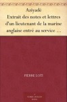 Aziyadé Extrait des notes et lettres d'un lieutenant de la marine anglaise entré au service de la Turquie le 10 mai 1876 tué dans les murs de Kars, le 27 octobre 1877. (French Edition) - Pierre Loti