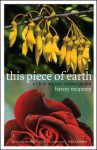 This Piece of Earth: A Life in My New Zealand Garden - Harvey McQueen