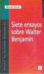 Siete ensayos sobre Walter Benjamin - Beatriz Sarlo