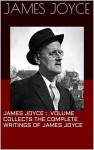 James Joyce : This volume collects the complete writings of James Joyce ( Annotated) - James Joyce