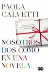 Nosotros dos como en una novela - Paola Calvetti, Patricia Orts García