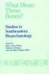 What Mean These Bones?: Studies in Southeastern Bioarchaeology - Mary Lucas Powell, Mary Lucas Powell, Patricia S. Bridges, Bruce D. Smith, George R. Milner, Clark Spencer Larsen, Leslie Eisenberg, Jane Buikstra, Jerome C. Rose, Murray K. Marks, Larry T. Tieszen, Christopher B. Ruff, Patricia Miller-Shaivitz, Mehmet Yascar Iscan, Te