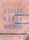 A Idade Média no Ocidente: dos bárbaros ao Renascimento - Michel Balard, Jean-Philippe Genêt, Michel Rouche