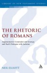 The Rhetoric of Romans: Argumentative Constraint and Strategy and Paul's Dialogue with Judaism - Neil Elliott