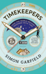 Timekeepers: How the World Became Obsessed With Time - Simon Garfield