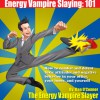 Energy Vampire Slaying: 101: How to deal with difficult people--in other words, how to combat and defeat negativity, toxic attitudes, and people who suck the life right out of you - Dan O'Connor