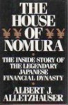 The House of Nomura: The Rise to Power of the World's Wealthiest Company: the Inside Story of the Legendary Japanese Dynasty - Al Alletzhauser