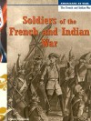 Soldiers Of The French And Indian War (Americans At War The French And Indian War) - Diane Smolinski
