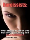 Narcissists: What Happens When One Becomes Menacing and Dangerous? (My Story of a Narcissistic Friend) - Jennifer Hart