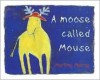 A Moose Called Mouse - Martine Murray