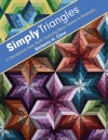 Simply Triangles: 11 Deceptively Easy Quilts Featuring Stars, Daisies & Pinwheels - Barbara H. Cline