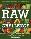 Raw Challenge: The 30-Day Program to Help You Lose Weight and Improve Your Diet and Health with Raw Foods - Lisa Montgomery