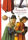 Compostelle : Le Grand Chemin - Xavier Barral i Altet