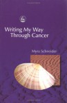 Writing My Way Through Cancer - Myra Schneider