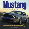 Mustang Masterpieces: Featuring the Cars of Carroll Shelby - Jerry Heasley