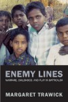 Enemy Lines: Warfare, Childhood, and Play in Batticaloa - Margaret Trawick