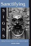 Sanctifying Signs: Making Christian Tradition in Late Medieval England - David Aers