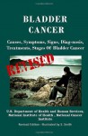 Bladder Cancer: Causes, Symptoms, Signs, Diag-nosis, Treatments, Stages Of Bladder Cancer - Revised Edition - Illustrated by S. Smith - Department of Health and Human Services, National Institutes of Health, National Cancer Institute, S. Smith