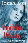 Impulsive Destiny (Moon Virus Book 5) - Cassandra Lawson