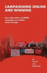 Campaigning Online and Winning: How LabourtStart's ActNOW Campaigns Are Making Unions Stronger - Eric Lee, Edd Mustill