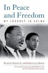 In Peace and Freedom: My Journey in Selma (Civil Rights and the Struggle for Black Equality in the Twentieth Century) - Bernard Jr. LaFayette, Kathryn Lee Johnson, Congressman John Robert Lewis, Raymond Arsenault