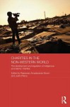 Charities in the Non-Western World: The Development and Regulation of Indigenous and Islamic Charities - Justin Pierce, Rajeswary Ampalavanar Brown