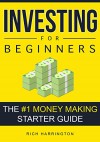 Investing for Beginners: The #1 Money Making Starter Guide: + FREE Bonus Guide - Rich Harrington, Passive Income