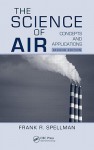 The Science of Air: Concepts and Applications - Frank R. Spellman