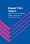 Beyond Trade Friction: Japan U. S. Economic Relations - Julianne Nelson, Ryuzo Sato