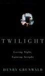 Twilight: Losing Sight, Gaining Insight - Henry Grunwald