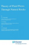 Theory of Fluid Flows Through Natural Rocks (Theory and Applications of Transport in Porous Media) - G.I. Barenblatt, V.M. Entov, V.M Ryzhik