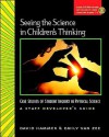 Seeing the Science in Children's Thinking: Case Studies of Student Inquiry in Physical Science: A Staff Developer's Guide [With DVD] - Dave Hammer