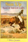 Sun Up: Tales Of The Cow Camps - Will James