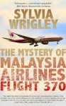 The Mystery of Malaysia Airlines Flight 370 - Sylvia Wrigley