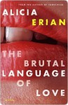 The Brutal Language of Love: Stories by - Alicia Erian