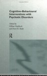 Cognitive Behavioural Interventions With Psychotic Disorders - Gillian Haddock, Peter D. Slade