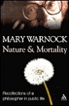 Nature and Mortality: Recollections of a Philosopher in Public Life - Mary Warnock