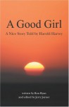 A Good Girl: A Nice Story Told by Harold Harvey - Ron Ryan