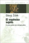 El Espinoso Sujeto: El Centro Ausente de la Ontologia Politica - Slavoj Žižek, Jorge Piatigorsky